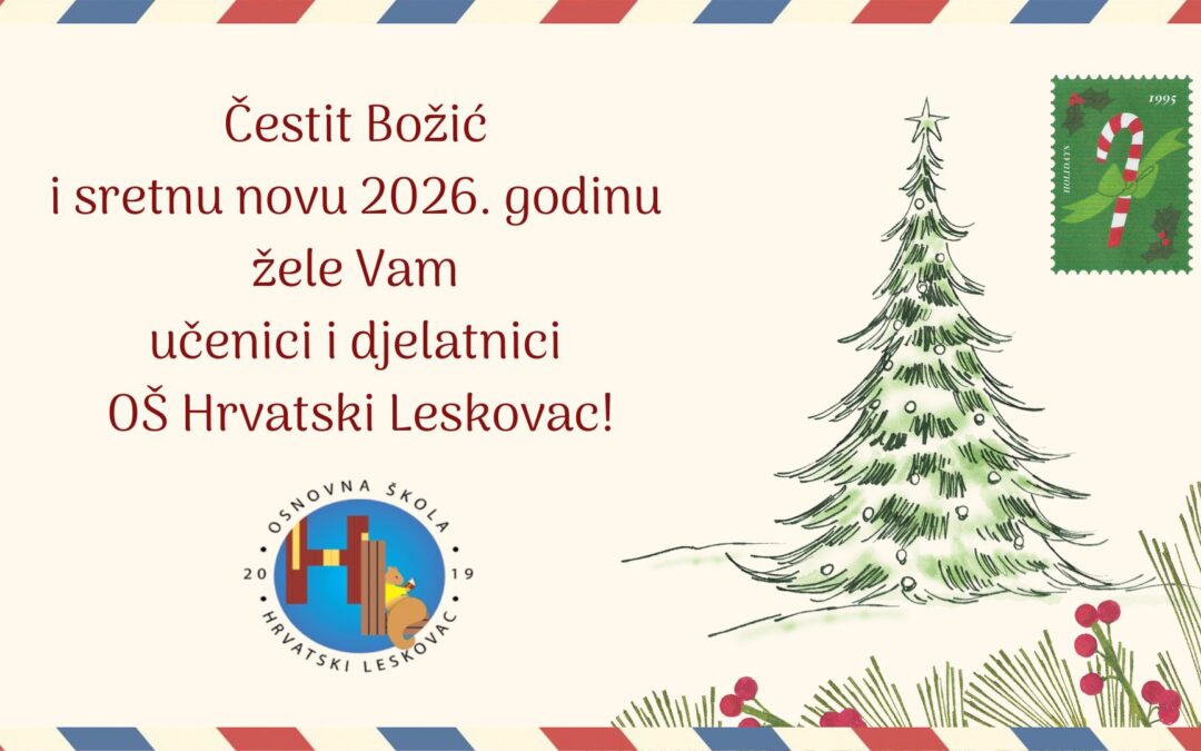 Čestit Božić i sretnu novu godinu žele Vam učenici i djelatnici OŠ Hrvatski Leskovac!